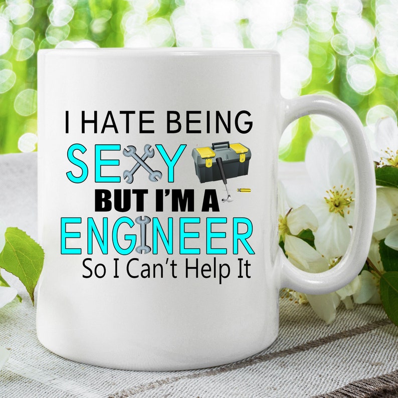 Engineer Humor Mug, I Hate Being Sexy but I'm an Engineer, Funny