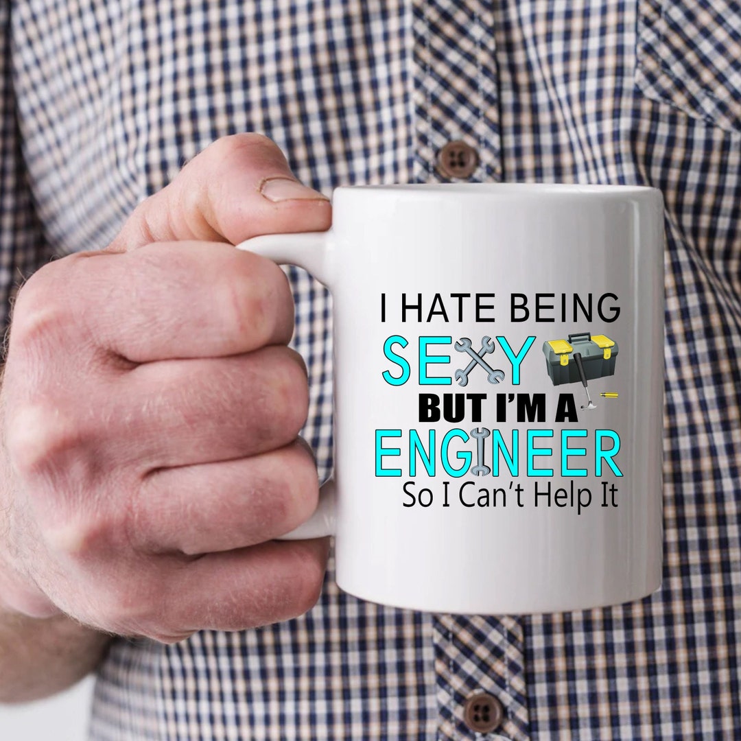 Engineer Humor Mug, I Hate Being Sexy but I'm an Engineer, Funny