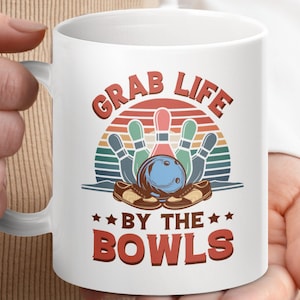 Grab Life By The Bowls Mug Funny Bowling Coffee Cup Gift for Bowlers Unique Bowling Lover Present for Sport Enthusiasts Bowlers