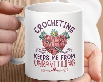 Funny Crochet Mug: Crocheting Keeps Me From Unravelling