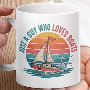 Boat Lover Mug, Just A Guy Who Loves Boats Gift, Funny Sailing Mug, Nautical Mug, Gift For Him, Boat Enthusiast Coffee Mug, Sailing Fan
