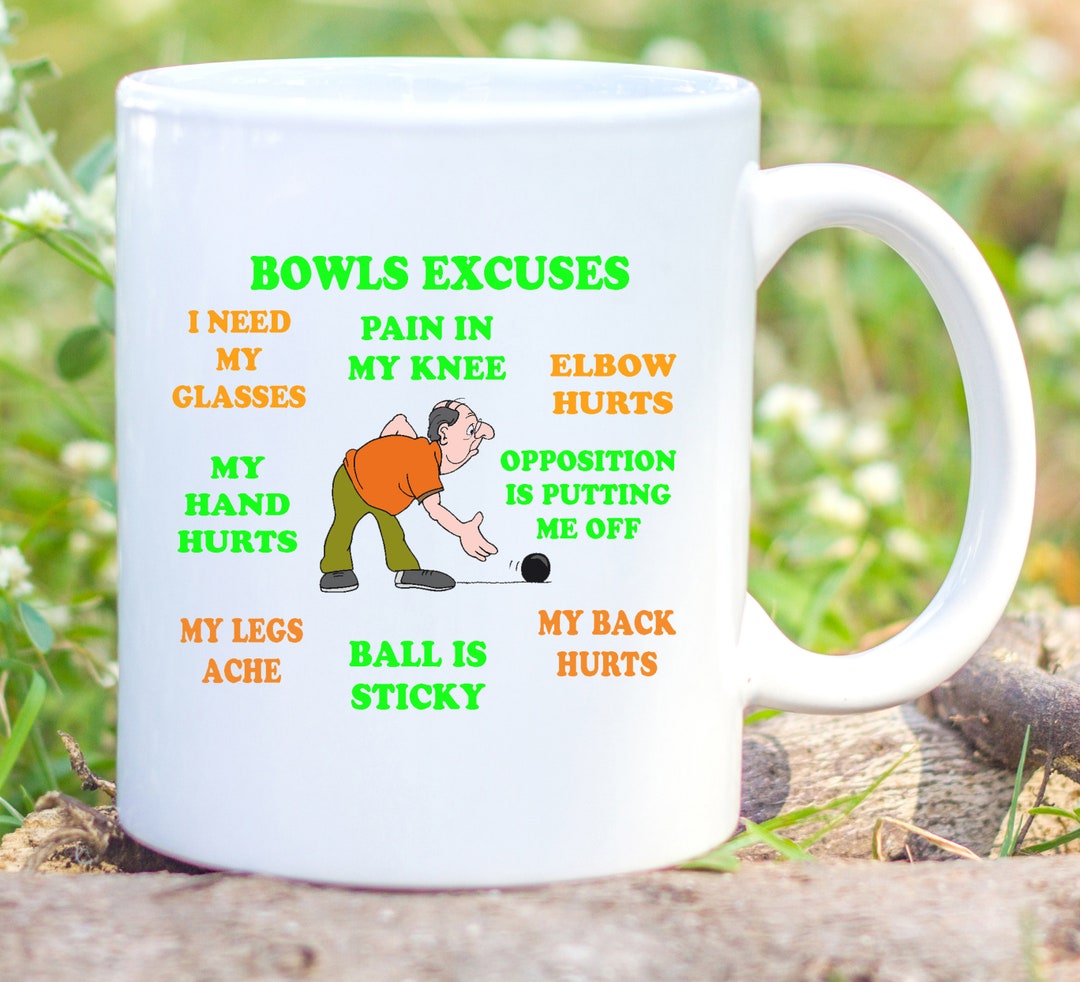Funny Bowls Gift , Bowls Excuses Mug , Great Gift for a Bowls Lover
