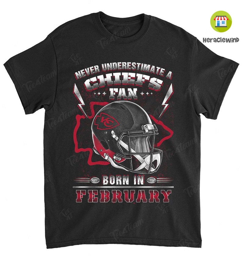 Kansas City Chiefs American Football Team Never Underestimate Fan Born In February T Shirt