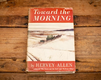 1948 SIGNED Toward the Morning by Hervey Allen, Vintage 1940s Hardcover with Dust Jacket, Autographed, Pioneer