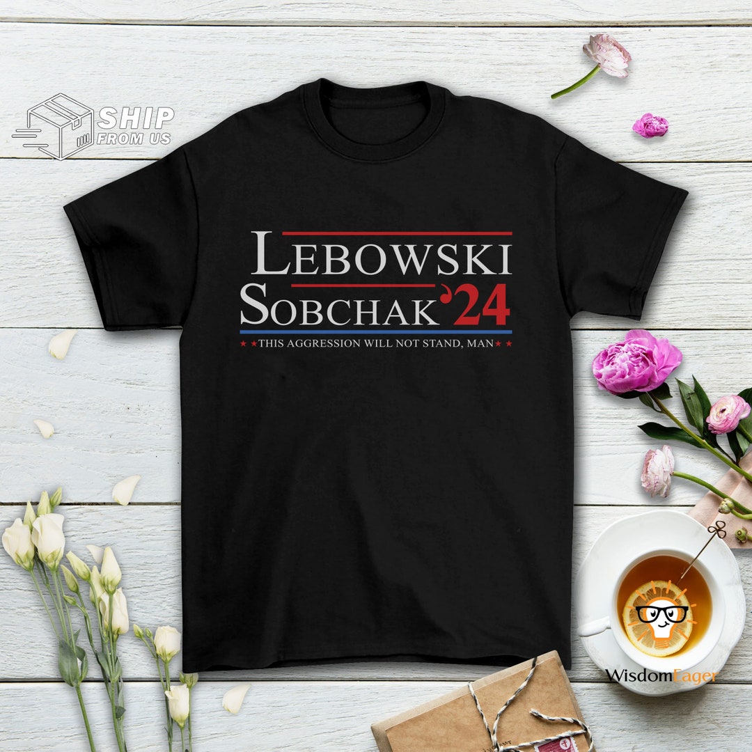 Lebowski Sobchak for President 2025 This Aggression Will Not Etsy