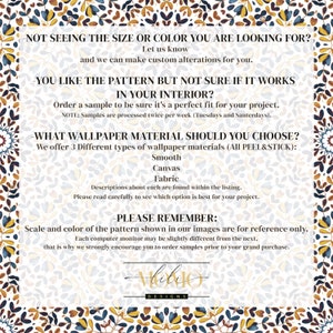 May include: A text-based graphic with a floral pattern background. The text reads: "Not seeing the size or color you are looking for? Let us know and we can make custom alterations for you. You like the pattern but not sure if it works in your interior? Order a sample to be sure it's a perfect fit for your project. NOTE: Samples are processed twice per week (Tuesdays and Saturdays). What wallpaper material should you choose? We offer 3 different types of wallpaper materials (All Peel & Stick): Smooth, Canvas, Fabric. Descriptions about each are found within the listing. Please read carefully to see which option is best for your project. -Please remember: Scale and color of the pattern shown in our images are for reference only. Each computer monitor may be slightly different from the next, that is why we strongly encourage you to order samples prior to your grand purchase. Hoby0 Designs"