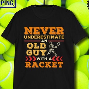 Funny Tennis T-shirt for Dad Never Underestimate an Old Guy with a Racket, Father&#39;s Day Gift, Tennis Lover Shirt for Husband, Tennis Player