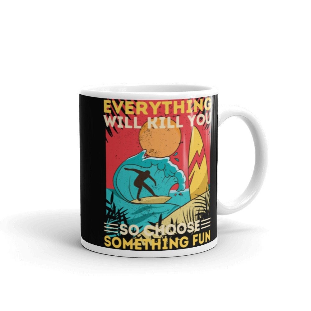 Surfing Coffee Mug Tout Vous Tuera Alors Choisissez Quelque Chose d'amusant, Cadeau Pour Surfeur, Ta