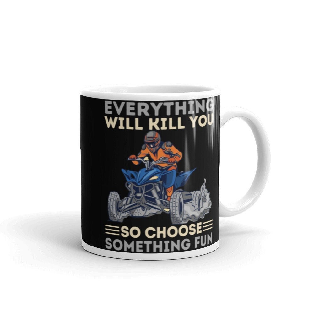 Atv Quad Biking Coffee Mug Tout Vous Tuera Alors Choisissez Quelque Chose d'amusant, Drôle de Biker 