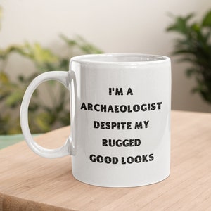 Archaeologist Mug, Archaeologist Gift, Archaeology Mug, Funny Archaeologist, Archaeology Student, For Archaeologist, Archaeology Mug