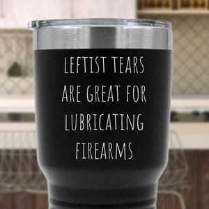 Funny Leftist Tears Tumbler, Liberal Tears, Conservative Gift, Republican Gift, Funny Political Mug, Stainless Steel 30oz Insulated With Lid
