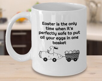 Funny Easter Ceramic Mug, Eggs In One Basket Quote For Someone Who Enjoys A Laugh, Easter Bunny Tea/Coffee Cup Gift Idea