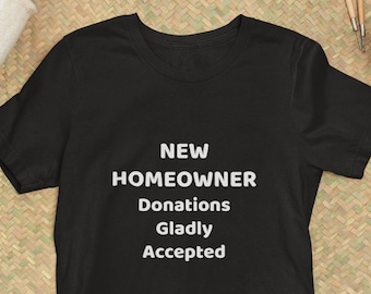 New Homeowner Shirt, Homeowner Tshirt 2022, Housewarming Gift, Funny Homeowner Gift, New House Gift, New Home Shirt, Home Owner Shirt