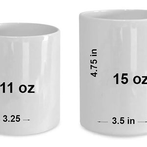 May include: Two white ceramic mugs with black text. The smaller mug is 11 oz and measures 3.75 inches tall and 3.25 inches wide. The larger mug is 15 oz and measures 4.75 inches tall and 3.5 inches wide.