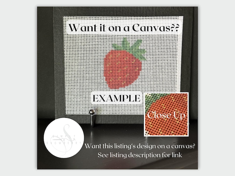 May include: A needlepoint canvas featuring a red strawberry design with green leaves. The text "Want it on a Canvas??" appears at the top, "EXAMPLE" is below the strawberry, and a small inset box shows a "Close Up" of the stitched texture.