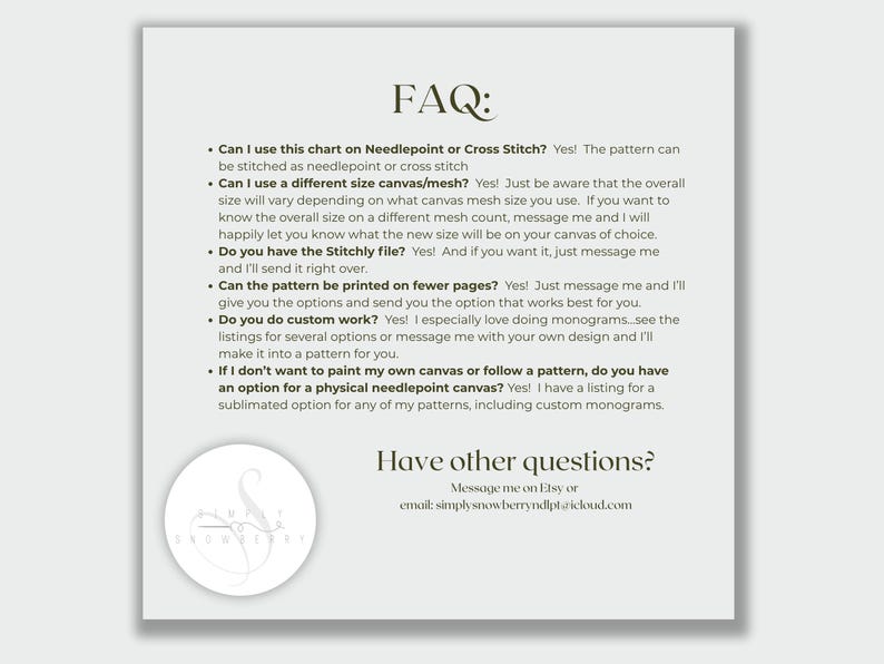 May include: A white informational graphic titled FAQ with black text detailing needlepoint and cross stitch pattern enquiries, including canvas mesh sizes, Stitchly files, page printing, custom monograms, and physical canvas options, with a circular logo.