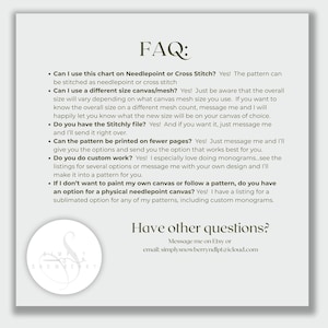 May include: A white informational graphic titled FAQ with black text detailing needlepoint and cross stitch pattern inquiries, including canvas mesh sizes, Stitchly files, page printing, custom monograms, and physical canvas options, with a circular logo.