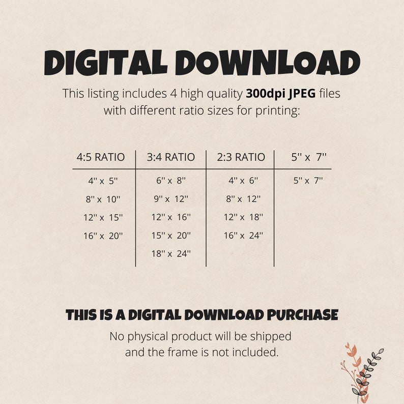 K&ouml;nnte beinhalten: Eine beige digitale Download-Anzeige mit dem Text "DIGITAL DOWNLOAD" in fetten schwarzen Buchstaben. Die Anzeige enth&auml;lt 4 hochwertige 300dpi JPEG-Dateien mit verschiedenen Gr&ouml;&szlig;enverh&auml;ltnissen zum Drucken, einschlie&szlig;lich 4x5, 3x4, 2x3 und 5x7 Verh&auml;ltnissen. Der Text "THIS IS A DIGITAL DOWNLOAD PURCHASE" ist ebenfalls enthalten.