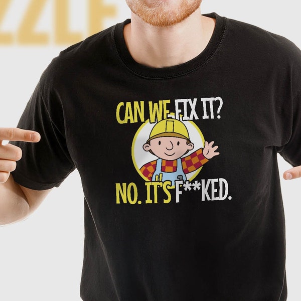 Can We Fix It? No It's F**ked Funny Repair Mechanic Tech Support T-Shirt