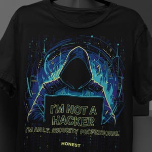May include: Black t-shirt featuring a hooded figure with a laptop, surrounded by a blue and green digital design. The text on the shirt reads "I'M NOT A HACKER, I'M AN IT, SECURITY PROFESSIONAL. HONEST."