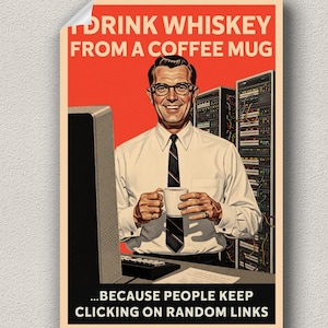 Peut inclure: Une affiche de style vintage sur fond rouge montre un homme en chemise blanche et cravate tenant une tasse à café. Le texte dit : "DRINK WHISKEY FROM A COFFEE MUG...BECAUSE PEOPLE KEEP CLICKING ON RANDOM LINKS."