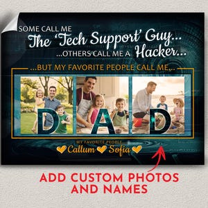 Può includere: Un poster personalizzato con il testo "SOME CALL ME The 'Tech Support' Guy... ...OTHERS CALL ME A Hacker... ...BUT MY FAVORITE PEOPLE CALL ME... DAD." La parola DAD è formata da foto di famiglia. Il testo in basso recita "MY FAVORITE PEOPLE... Callum Sofia" con una freccia rossa che punta al testo "ADD CUSTOM PHOTOS AND NAMES."