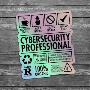 May include: A holographic sticker with the text "Cybersecurity Professional" and a list of characteristics, including "Requires Coffee", "Not a "Hacker"", "Trusts No One", and "Always Right". The sticker also includes a warning label that says "Warning: Sarcasm Inside" and a caution label that says "Caution: Becomes Red When Angry".