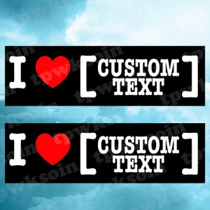 I Love [CUSTOM TEXT] Funny Bumper Sticker