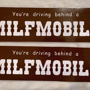 You're Driving Behind A Milfmobile Funny Bumper Sticker