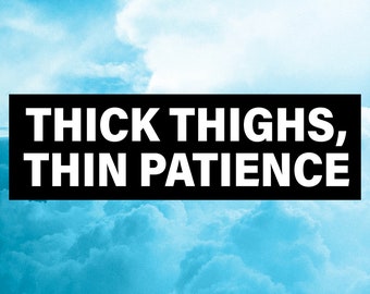 Thick Thighs Thin Patience Funny Bumper Sticker