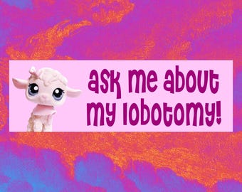 Ask Me About My Lobotomy Funny Bumper Sticker