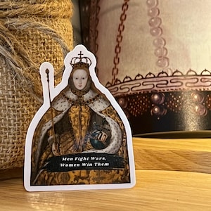 Elizabeth Tudor Portrait  &quot;Men Fight Wars, Women Win Them&quot; Sticker