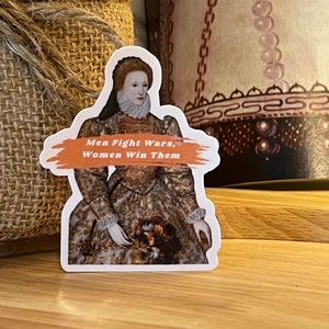 Elizabeth Tudor Portrait  &quot;Men Fight Wars, Women Win Them&quot; Sticker