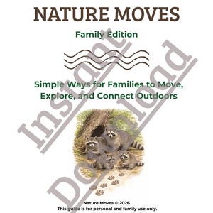 May include: A white guide titled "NATURE MOVES Family Edition" with text about exploring outdoors. The cover features a watercolor illustration of raccoons near a tree. The guide's text includes "Simple Ways for Families to Move, Explore, and Connect Outdoors."