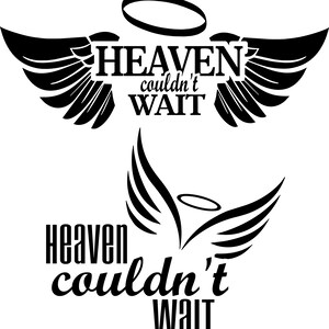 May include: Black and white graphic design with angel wings and a halo. The text reads "Heaven couldn't wait".