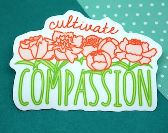 Cultivate Compassion Sticker with Peonies | Matte Vinyl Die cut Waterproof Sticker | Laptop Decal