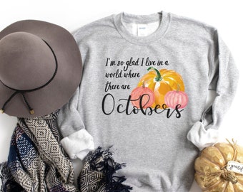 I'm so glad I live in a world where there are Octobers Sweatshirt, October Sweater, Watercolor pumpkin sweatshirt, Fall Womens sweatshirt