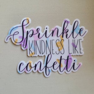 Sprinkle kindness like confetti sticker, Clear Decal Sticker, Kindness sticker, encouraging motivational sticker, confetti kindness sticker