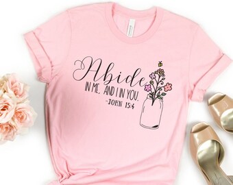 Abide in Me Shirt, John 15:4 Shirt, Bible Verse Shirt, Scripture Shirt, John 15 4, Abide in Me, and I in you, Gift for Her, Floral
