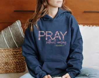 Pray Without Ceasing Hoodie, Pray without Ceasing Bible Verse, 1 Thessalonians 5:17, Pretty Christian Sweatshirt, Jesus gift, Love God gift