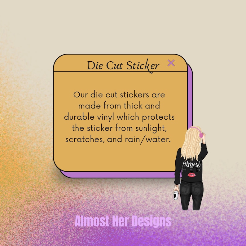 Op de afbeelding: Een uitgesneden sticker met de tekst "Die Cut Sticker" in een roze en gele doos. De tekst "Our die cut stickers are made from thick and durable vinyl which protects the sticker from sunlight, scratches, and rain/water." staat in de doos. De tekst "Almost Her Designs" staat onder de doos. Een cartoonillustratie van een vrouw die een zwart shirt draagt met de tekst "Almost Her" staat rechts van de doos.