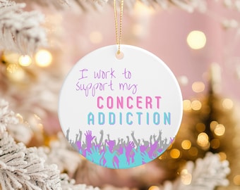 I work to support my concert addiction Ornament, Concert ceramic ornament, Music lover gift, Live Music, I miss concerts, Concert Addiction