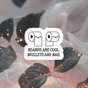 Beards Are Cool, Mullets Are Bad Kiss-Cut Vinyl Decals