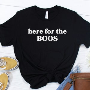 Here For The Boos T-shirt/Here For The Boos/Spooky Season Shirt/Halloween Shirt/Funny Halloween Shirt