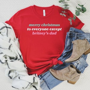 Merry Christmas To Everyone Except Britney&#39;s Dad T-shirt/Free Britney/Britney Spears Christmas Shirt/Britney Spears Shirt/Britney Spears