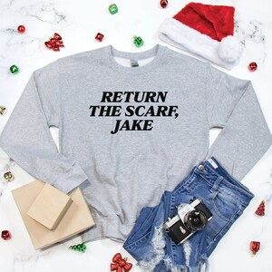 Return The Scarf Jake Sweatshirt/Taylor/Team Taylor/Taylor Sweatshirt/ Christmas Gift for Taylor Fan