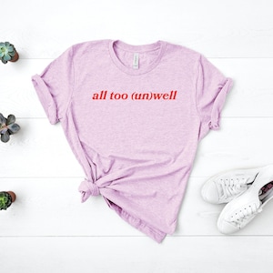 All Too Unwell T-shirt/Taylor Inspired T-shirt/ Valentine&#39;s Day Gift