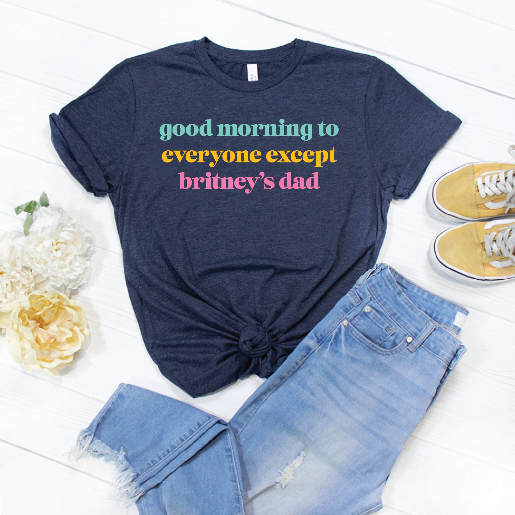 Good Morning To Everyone Except Britney's Dad T-shirt/Free Britney/Britney Spears Shirt/Free Britney Spears Shirt/Britney Spears