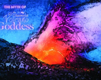 The Myth of the Immortal Volcano Goddess. The sacred union of dark and light