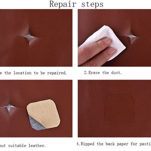 May include: Four steps for repairing a hole in brown leather. The steps are: 1. Choose the location to be repaired. 2. Erase the dust. 3. Cut out suitable leather. 4. Ripped the back paper for pasting.